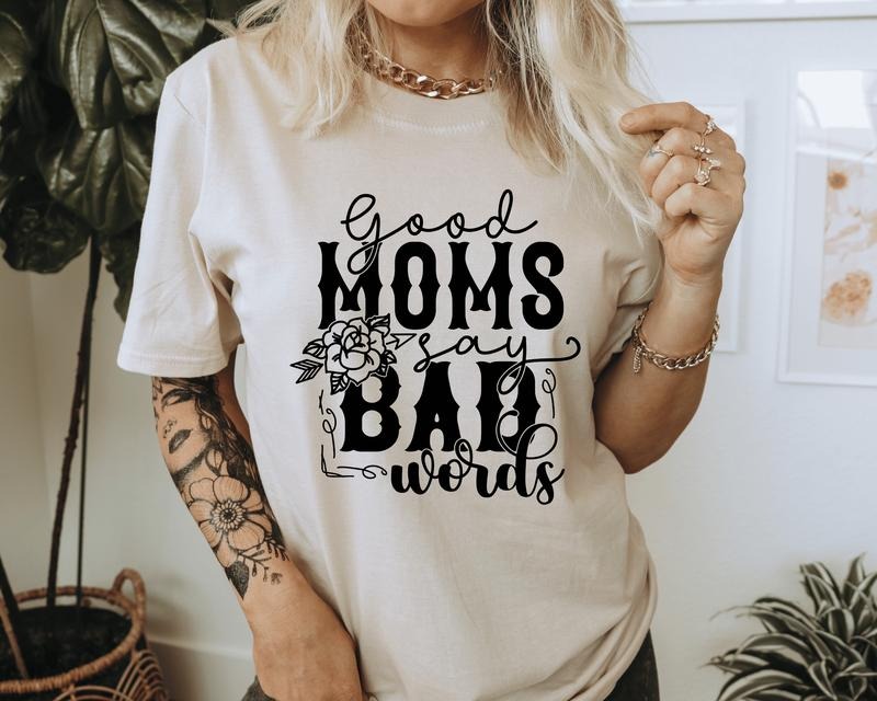 Good Moms Say Bad Words T-Shirt. Humorous Graphic Shirt. Perfect for a Mom Hoodie, Sweatshirt | GrindPrints.com