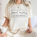 Good Moms Say Bad Words T-Shirt, Funny Mom Shirt, Mother gift, Gift For Mom, Funny Mother  Crewneck  Comfort Fabric Top...
