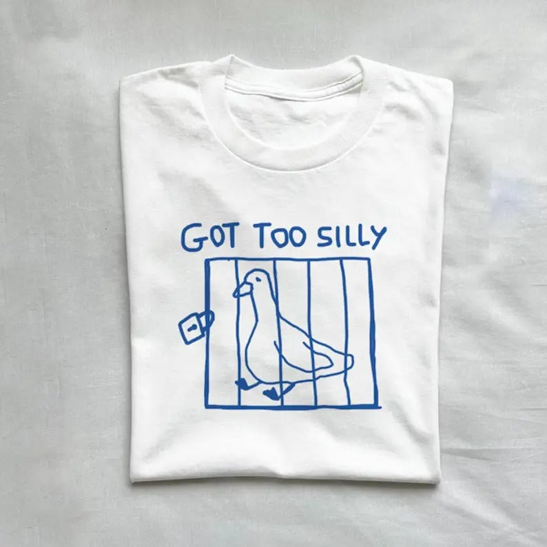 Got too silly T-shirt, Unisex t-shirt, meme tee, funny t shirt, Silly goose tee Hoodie, Sweatshirt | GrindPrints.com