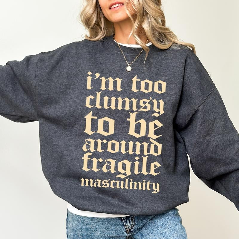 Gothic I'm Too Clumsy To Be Around Fragile Masculinity Sweatshirt, Retro Fragile Male Ego Crewneck, Sarcastic Feminist...