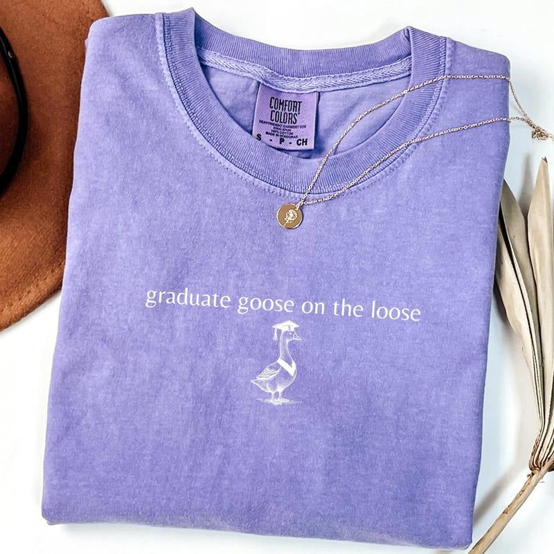 Graduate Goose on the loose Silly Comfort Colors Shirt