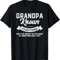 Grandpa Knows Everything 50th, 60th, 70th Gift, Fun birthday gifts for him, Funny Father's Day T-Shirt Hoodie, Sweatshirt