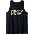 Groovy Funny Yes I Know I'm Tall for Women Men Retro Tank Top T-Shirts, Hoodie, Sweatshirt | GrindPrints.com
