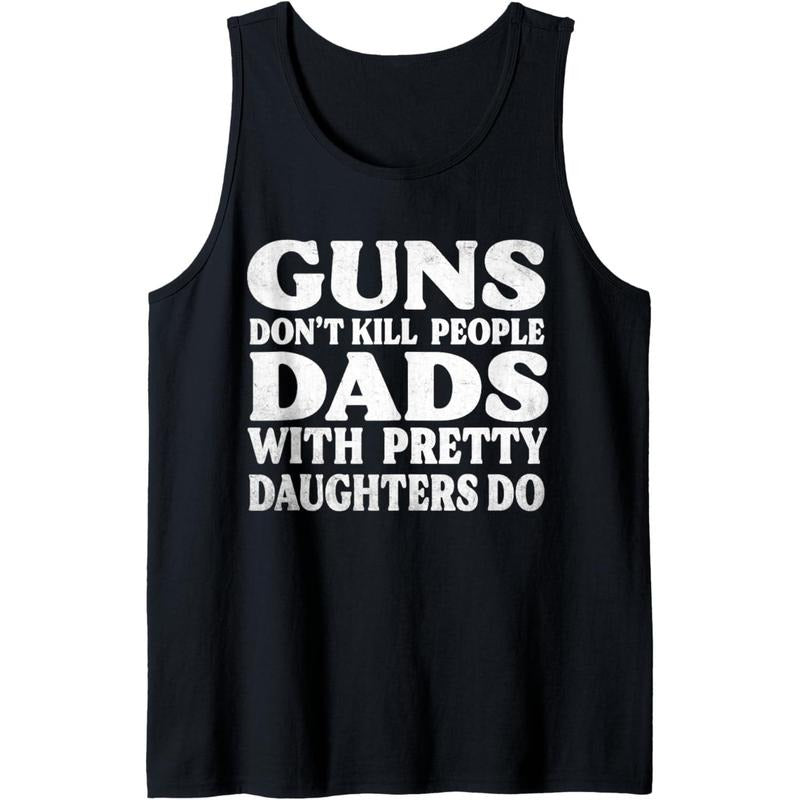 Guns Don'T Kill People Dads Pretty Daughters Do Tank Top T-Shirts, Hoodie, Sweatshirt