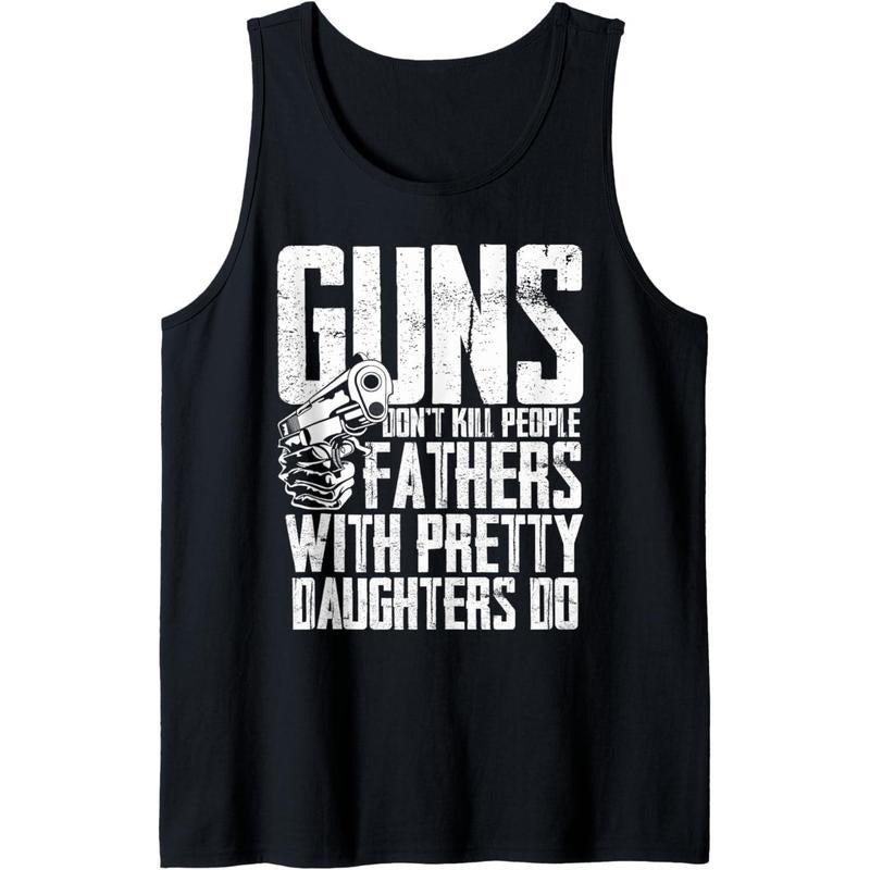 Guns Don't Kill People Fathers With Pretty Daughters Do Tank Top T-Shirts, Hoodie, Sweatshirt | GrindPrints.com