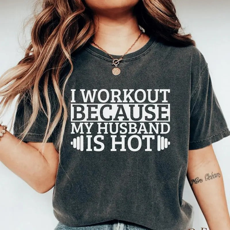 Gym Quotes Shirt I Workout Because My Husband Is Hot Shirt Sarcastic Funny Wife Shirt Cotton T-Shirts, Hoodie, Sweatshirt