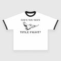 HAVE YOU SEEN TITLE FIGHT Custom Printed T-Shirt Hoodie, Sweatshirt | GrindPrints.com