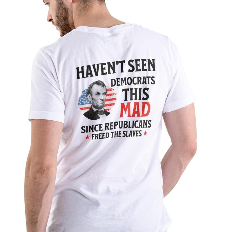HAVEN'T SEEN DEMOCRATS THIS MAD SINCE T Shirt Unisex Cotton Graphic Tee with Patriotic Design Hoodie, Sweatshirt