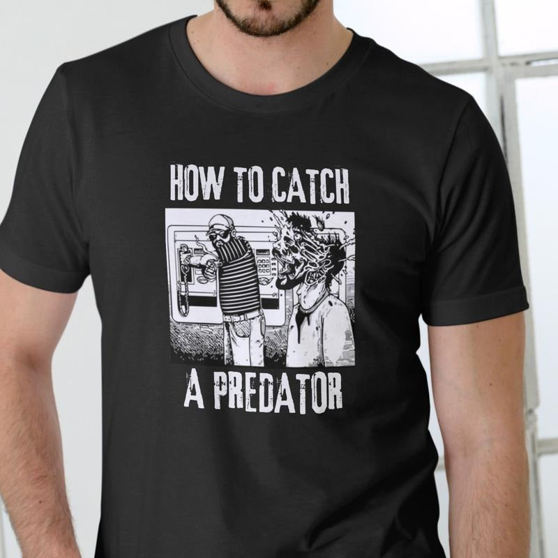 HOW TO CATCH A PREDATOR T Shirt, Unisex, Cotton Hoodie, Sweatshirt | GrindPrints.com