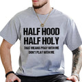 Half Hood Half Holy Graphic Tee, Funny Religious T-shirt For Men, Pray With Me Don't Play With Me Unhinged Tee, Funny...