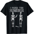 Halloween Skeleton I Found Humerus Funny Costume Men Women T-Shirt made in usa Hoodie, Sweatshirt | GrindPrints.com