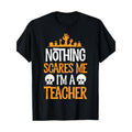 Halloween Teacher Nothing Scares Me Funny Women Men Teachers T-Shirt Made in USA Hoodie, Sweatshirt | GrindPrints.com