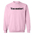 Handwritten You Matter Sweatshirt 'NLB' T-Shirts, Hoodie | GrindPrints.com