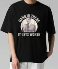 Hang In There It Gets Worse T-Shirt Trendy, Viral, and On-Point Trendy, Viral, and On-Point Quality Graphic Design...