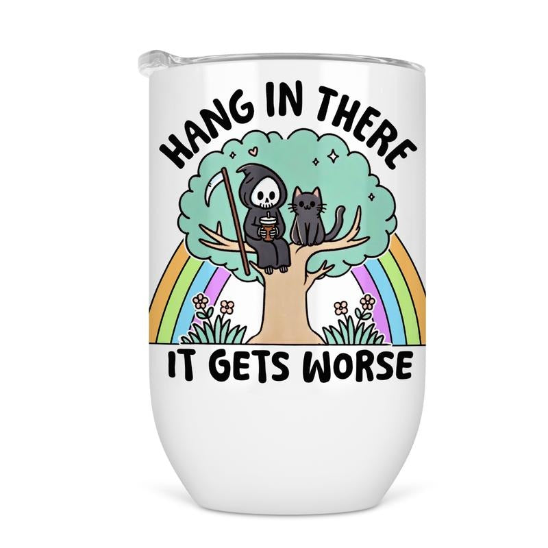 Hang In There It Gets Worse Wine Tumbler - Funny Wine Cup For Women T-Shirts, Hoodie, Sweatshirt | GrindPrints.com