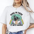 Hang There Gets Worse Print Is Sublimation Funny Comfortable Shirt T-Shirts, Hoodie, Sweatshirt