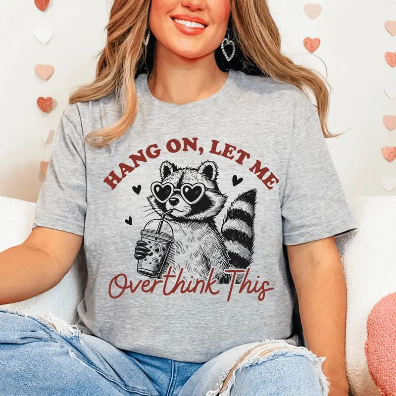 Hang On Let Me Overthink This Unisex Shirt, Long Sleeve of Short Sleeve Hoodie, Sweatshirt | GrindPrints.com