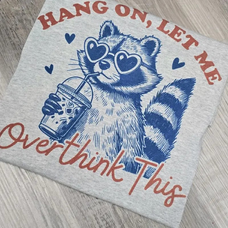 Hang on let me overthink this graphic Tee or Sweatshirt Hoodie | GrindPrints.com