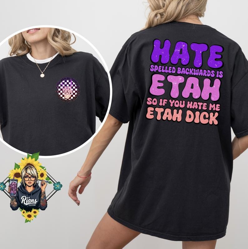 Hate spelled backwards is ETAH so if you hate me ETAH D*ck Unisex Comfort Colors Tshirt Hoodie, Sweatshirt | GrindPrints.com