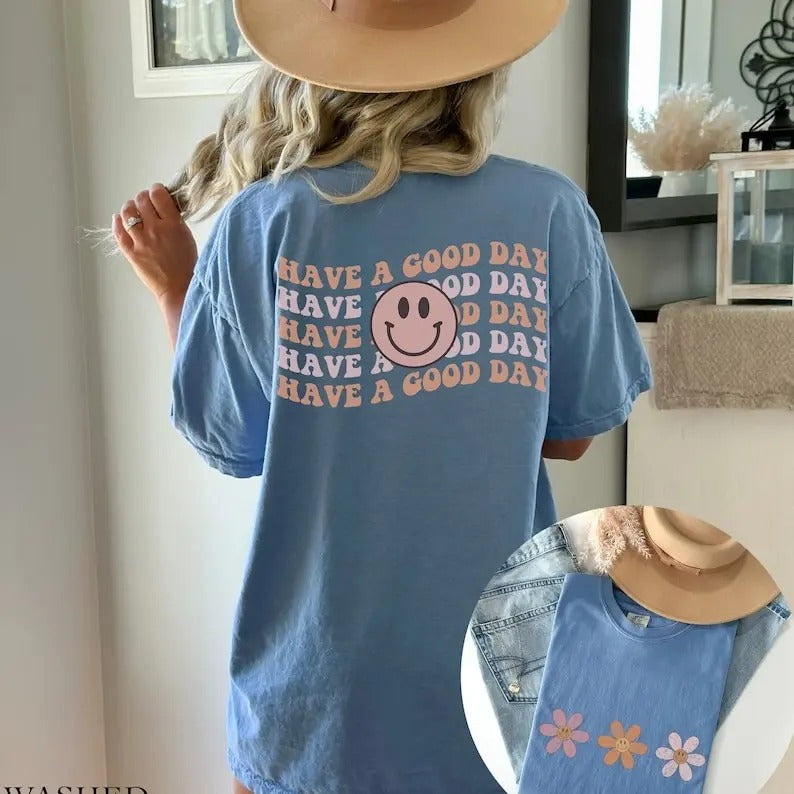 Have A Good Day Front And Back Comfort Colors Graphic Tee Hoodie, Sweatshirt | GrindPrints.com