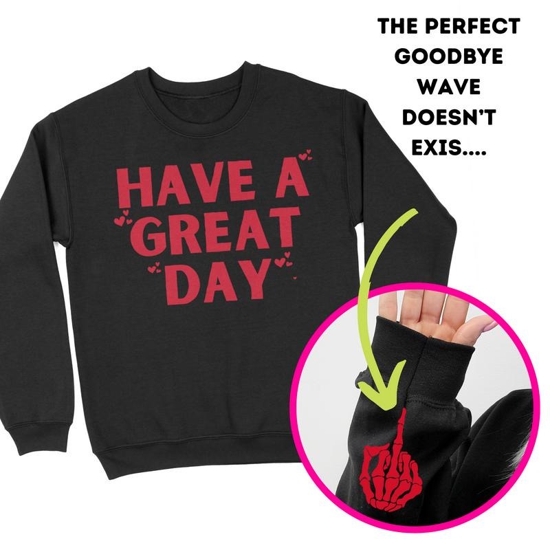 Have Great Day Middle Finger T-Shirts, Hoodie, Sweatshirt