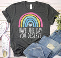 Have Day You Deserve Motivational Shirt Boho Rainbow Karma Shirt Sarcastic Shirt Teacher Shirt Back School Shirt Spiritual T-Shirts, Hoodie, Sweatshirt