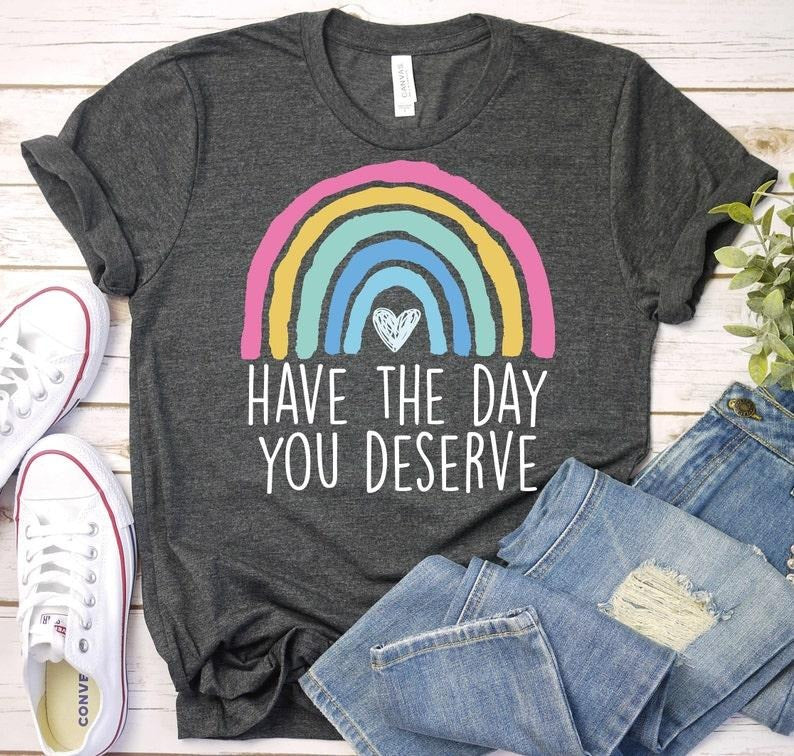 Have Day You Deserve Motivational Shirt Boho Rainbow Karma Shirt Sarcastic Shirt Teacher Shirt Back School Shirt Spiritual T-Shirts, Hoodie, Sweatshirt