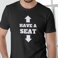 Have a Seat funny T Shirt, Unisex Cotton Casual Menswear Hoodie, Sweatshirt | GrindPrints.com