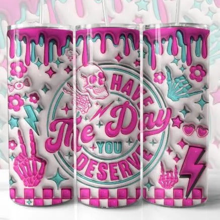 Have the Day You Deserve 3D Tumbler Bottle Drink T-Shirts, Hoodie, Sweatshirt | GrindPrints.com
