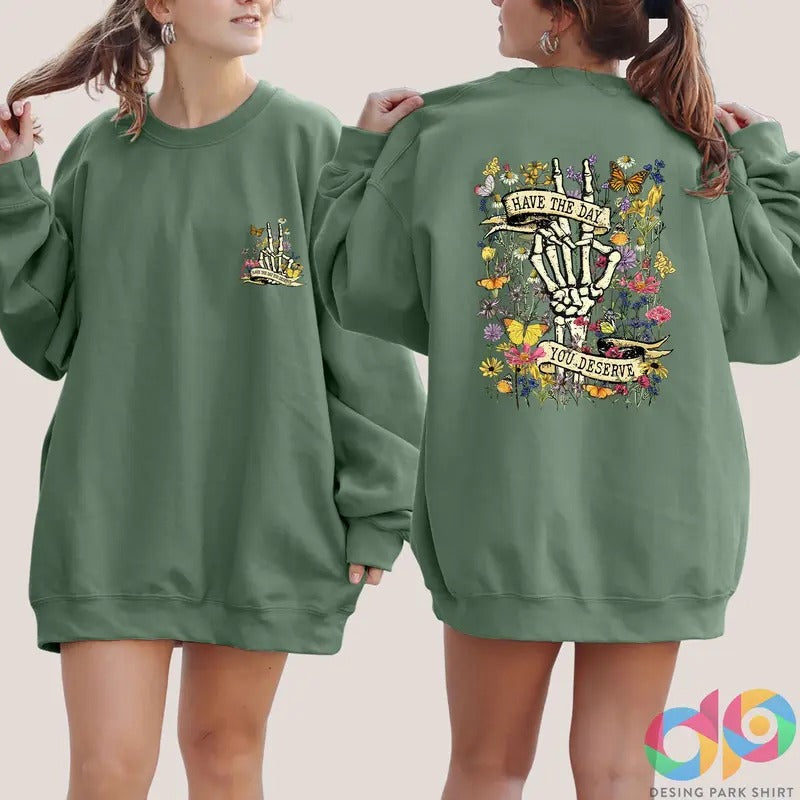 Have the Day You Deserve Sweatshirt, Sarcastic Shirts, Funny Skeleton Sweatshirt Women, Halloween Sweatshirt Skeleton...