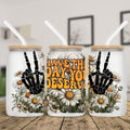 Have Day You Deserve 16 Oz Glass Tumbler T-Shirts, Hoodie, Sweatshirt