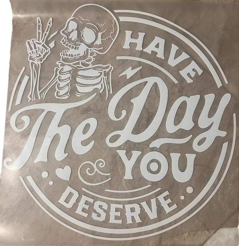 Have the day you deserve DTF - Direct to Film Transfer T-Shirts, Hoodie, Sweatshirt | GrindPrints.com