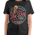 Have the day you deserve T-shirt Crew Neck Fit Top Tee Womenswear Comfortable Hoodie, Sweatshirt | GrindPrints.com