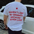 Haven't lost my virginity because I never lose, aesthetic graphic tee, trendy t-shirt Hoodie, Sweatshirt | GrindPrints.com