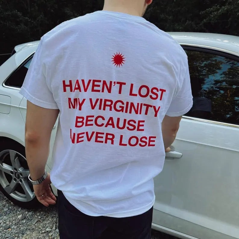 Haven't lost my virginity because I never lose, aesthetic graphic tee, trendy t-shirt Hoodie, Sweatshirt | GrindPrints.com