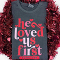 He Loved Us First Comfort Colors Sweatshirt T-Shirts, Hoodie | GrindPrints.com