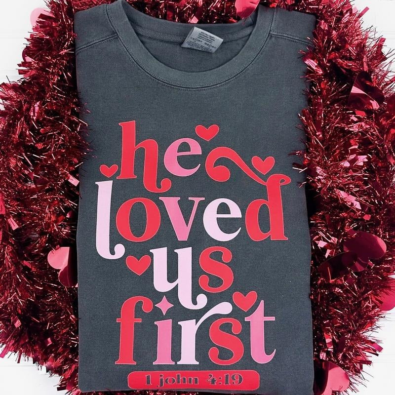 He Loved Us First Comfort Colors Sweatshirt T-Shirts, Hoodie | GrindPrints.com