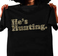 He is Hunting Camoflauge Bottomland Pattern Hunting Camo Unisex Shirt, Full Sizes, Full Colors, Full Sizes Classic Cotton...