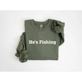 He's Fishing Sweatshirt, Fishing Sweatshirt, Fishermans Wife Sweater, Gift for Fishing Wife Fishing Gift Fishing Shirt Hoodie