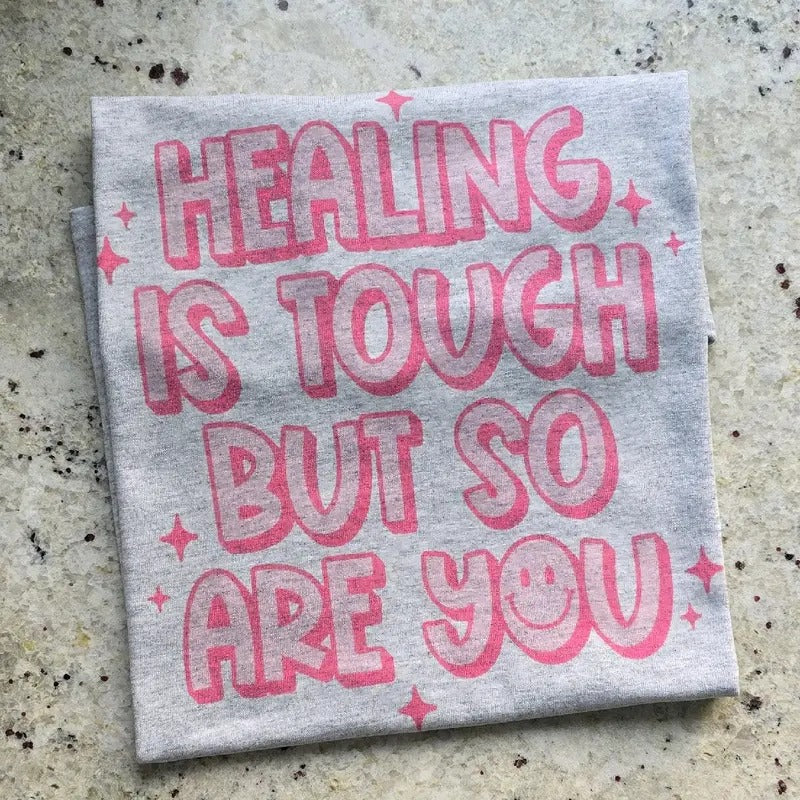 Healing is tough but so are you Graphic Tee or Sweatshirt Hoodie | GrindPrints.com