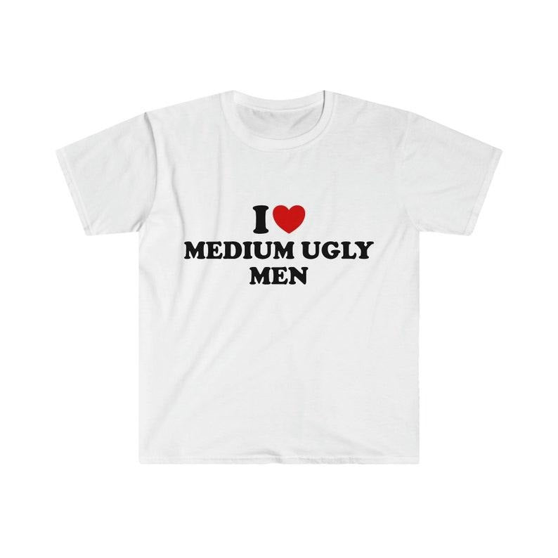 Funny Meme Shirt, I Love / Heart Medium Ugly Men 2000's Style Tee, Gift Unisex T-Shirt Hoodie, Sweatshirt | GrindPrints.com