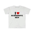 Funny Meme TShirt - I Love / Heart Submissive Men  Style Joke Tee - Gift Shirt I Love Tee, Unisex T-shirt, Gift for him,...