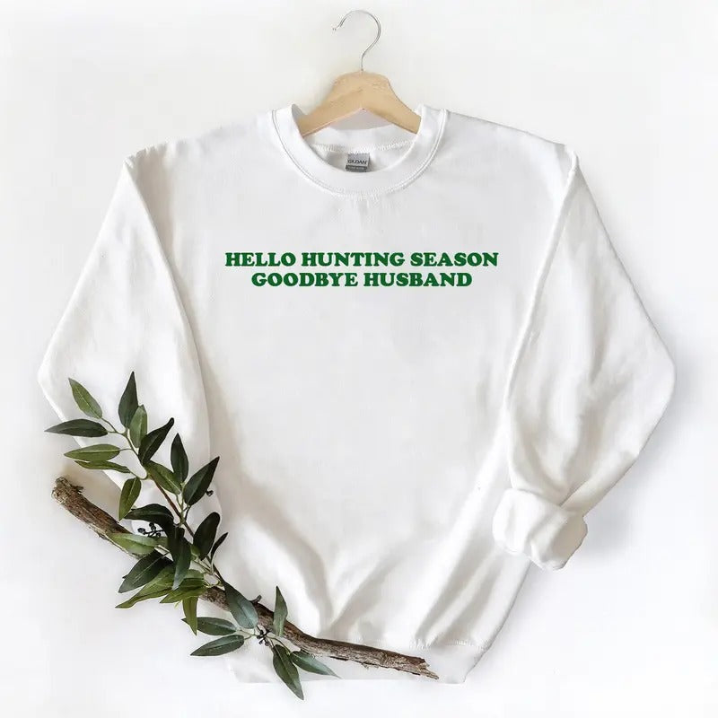 Hello Hunting Season, Goodbye Husband Sweatshirt Unisex T-shirt Hoodie Hunting Season | GrindPrints.com