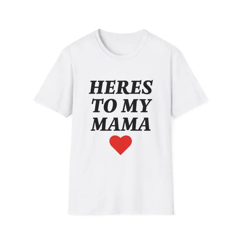 Here's to My Mama T-Shirt Tee, Trendy Tee, Trendy t-shirt, Gift For Him, Gift For Her, Menswear Cotton Classic Casual...