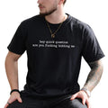 Hey Quick Question Are You Kidding Me Graphic Tee, Funny Humor Men T-shirt, Sarcasm Unhinged Tee, Funny Saying Shirt For...