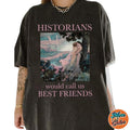 Historians Would Call Us Best Friends Lesbian Pride Movie Shirts, Cotton Unisex T-shirt, Crew Neck, Size S- 3xl, Menswear...