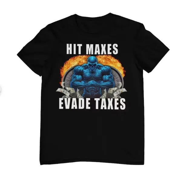 Hit Maxes Evade Taxes Funny Gym Shirt Funny Meme Shirt Pump Cover Gym Shirt Menswear Top T-Shirts, Hoodie, Sweatshirt