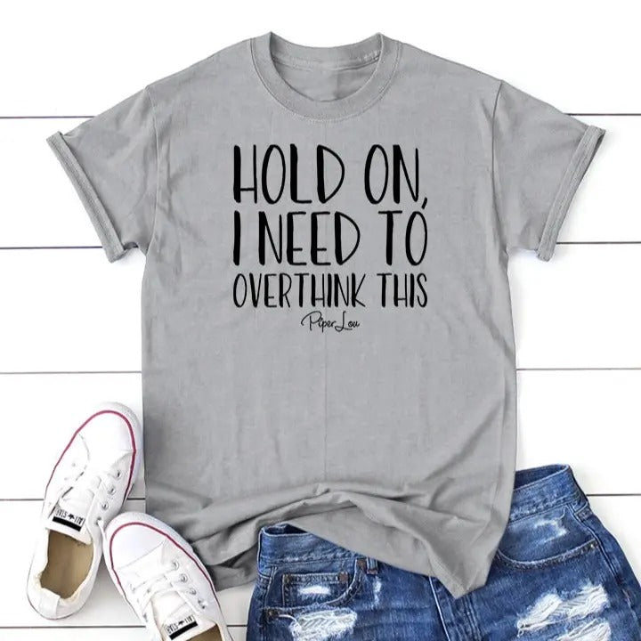 Hold On I Need To Overthink This Tee Hoodie, Sweatshirt | GrindPrints.com