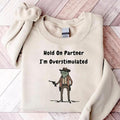 Hold On Partner Im Overstimulated Sweatshirt, Cowboy Frog Sweatshirt, Gen Z Shirt Funny Meme Sweatshirt Unisex Hoodie