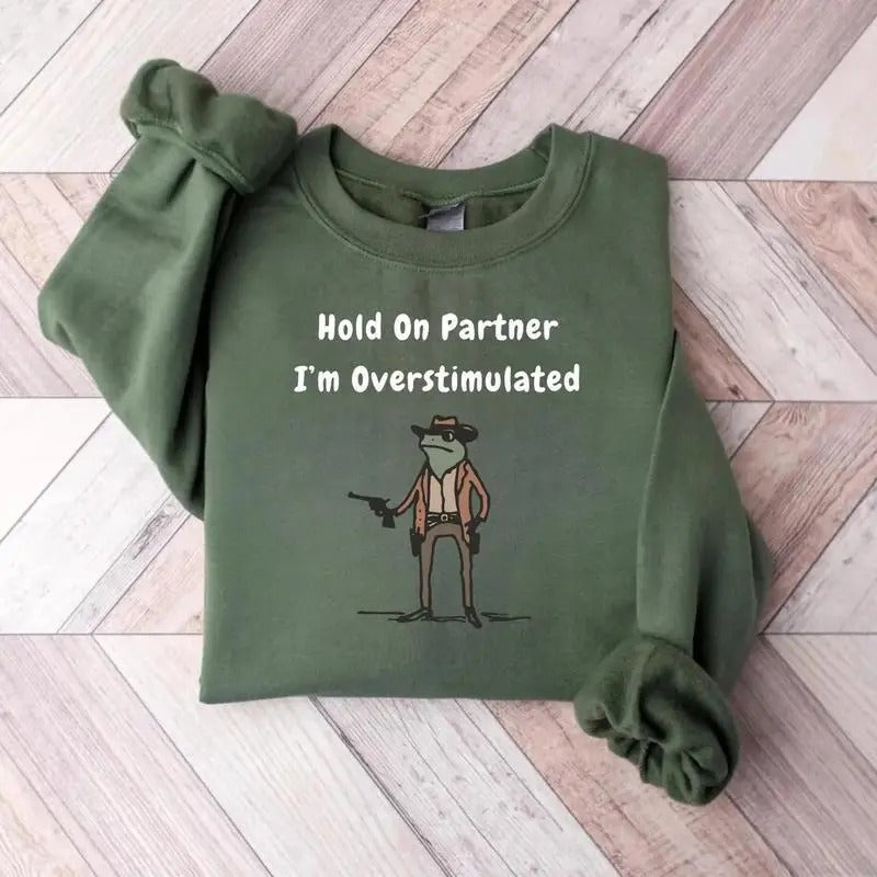 Hold On Partner Im Overstimulated Cowboy T-shirt/Sweatshirt/Hoodie - Classic Fit, 100% Cotton - Menswear | GrindPrints.com